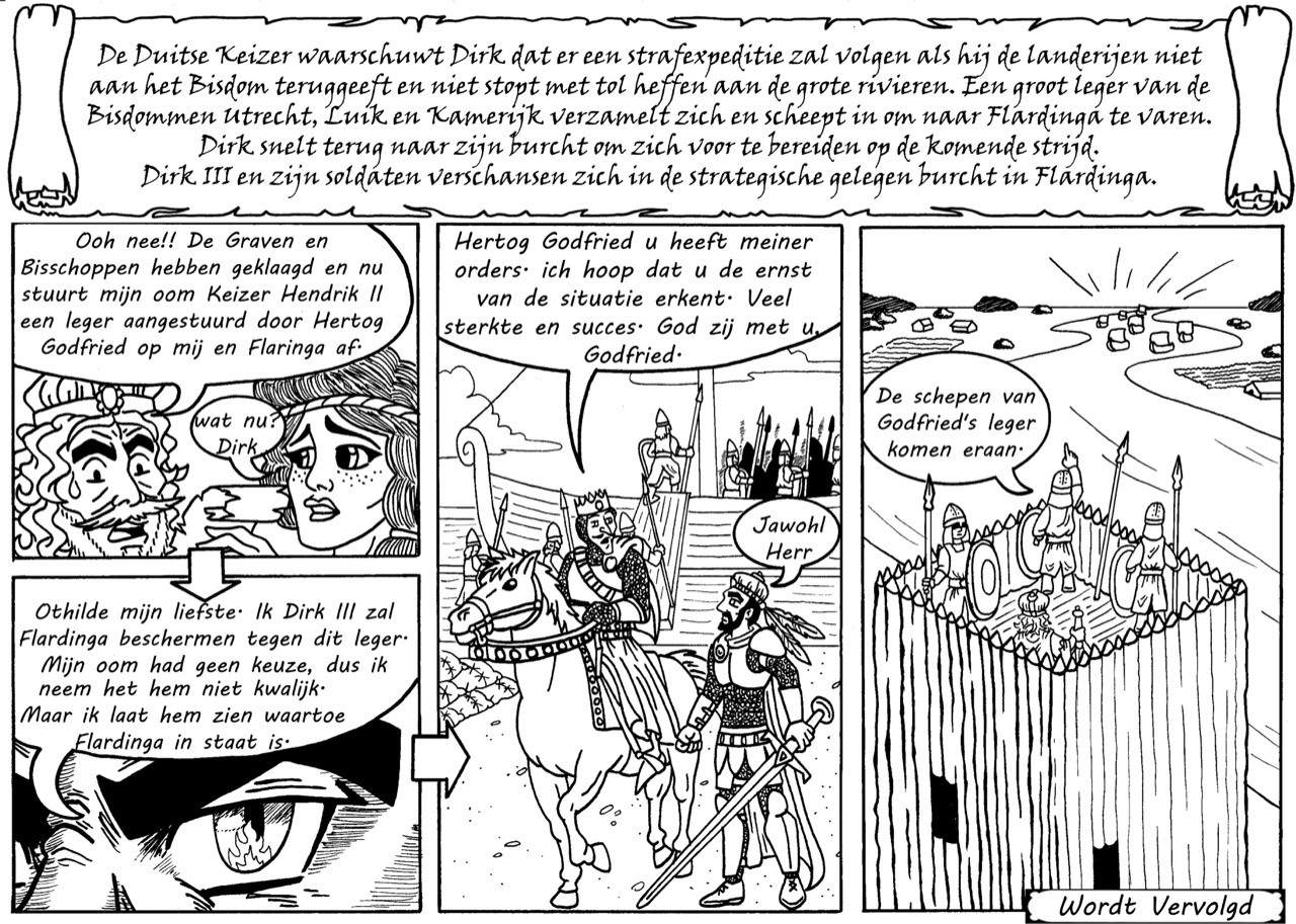 Deel 9 - De Duitse keizer Hendrik II waarschuwt graaf Dirk III dat er een strafexpeditie volgt als hij zijn onrechtmatige daden blijft uitvoeren. Een groot leger uit alle hoeken en gaten van het Duitse Rijk scheept in om naar Flardinga te varen...